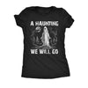 A Haunting We Will Go Womens T Shirt 
