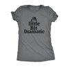  A Little Bit Dramatic Womens T Shirt 