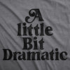 A Little Bit Dramatic Womens T Shirt 