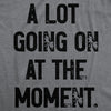  A Lot Going On At The Moment Womens T Shirt 