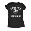  Abra Ka Stab Ra Womens T Shirt 
