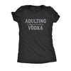  Adulting Requires Vodka Womens T Shirt 