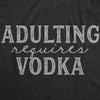  Adulting Requires Vodka Womens T Shirt 