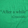  After A While Crocodile Womens T Shirt 