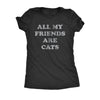  All My Friends Are Cats Womens T Shirt 