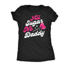  All Sugar No Daddy Womens T Shirt 