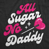  All Sugar No Daddy Womens T Shirt 