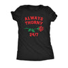  Always Thorny 247 Womens T Shirt 