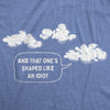  And That Ones Shaped Like An Idiot Womens T Shirt 