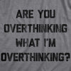  Are You Overthinking What Im Overthinking Womens T Shirt 