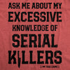  Ask Me About My Excessive Knowledge Of Serial Killers Womens T Shirt 