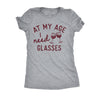  At My Age I Need Glasses Womens T Shirt 