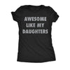  Awesome Like My Daugters Womens T Shirt 