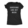  Awesome Like My Mom Womens T Shirt 