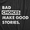  Bad Choices Make Good Stories Womens T Shirt 