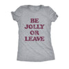  Be Jolly Or Leave Womens T Shirt 
