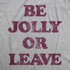  Be Jolly Or Leave Womens T Shirt 