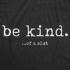  Be Kind Of A Slut Womens T Shirt 