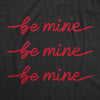  Be Mine Be Mine Be Mine Womens T Shirt 