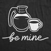  Be Mine Coffee Womens T Shirt 