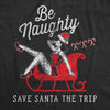  Be Naughty Save Santa The Trip Womens T Shirt 
