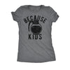  Because Kids Womens T Shirt 