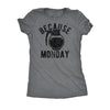 Because Monday Womens T Shirt 