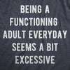  Being A Functioning Adult Everyday Seems A Bit Excessive Womens T Shirt 