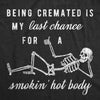  Being Cremated Is My Last Chance For A Smokin Hot Body Womens T Shirt 