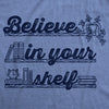  Believe In Your Shelf Womens T Shirt 