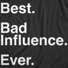  Best Bad Influence Ever Womens T Shirt 
