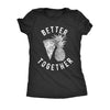  Better Together Womens T Shirt 