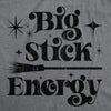  Big Stick Energy Womens T Shirt 