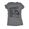  Bitches Are People Too Womens T Shirt 