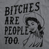  Bitches Are People Too Womens T Shirt 