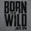  Born To Be Wild Until 9pm Womens T Shirt 
