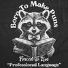  Born To Make Puns Forced To Use Professional Language Womens T Shirt 