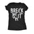  Break Shit Womens T Shirt 
