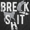  Break Shit Womens T Shirt 