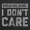  Breaking News I Dont Care Womens T Shirt 