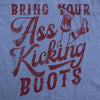  Bring Your Ass Kicking Boots Womens T Shirt 