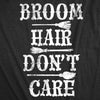  Broom Hair Dont Care Womens T Shirt 