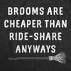  Brooms Are Cheaper Than Ride Share Anyways Womens T Shirt 