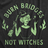  Burn Bridges Not Witches Womens T Shirt 