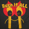  Burn It All Womens T Shirt 