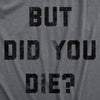  But Did You Die Womens T Shirt 