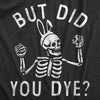  But Did You Dye Womens T Shirt 