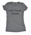  But First Tacos Womens T Shirt 