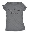  But First Tacos Womens T Shirt 