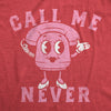  Call Me Never Womens T Shirt 